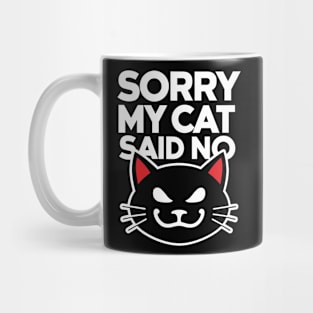 Sorry My Cat Said No Humorous Cattitude Meme Mug